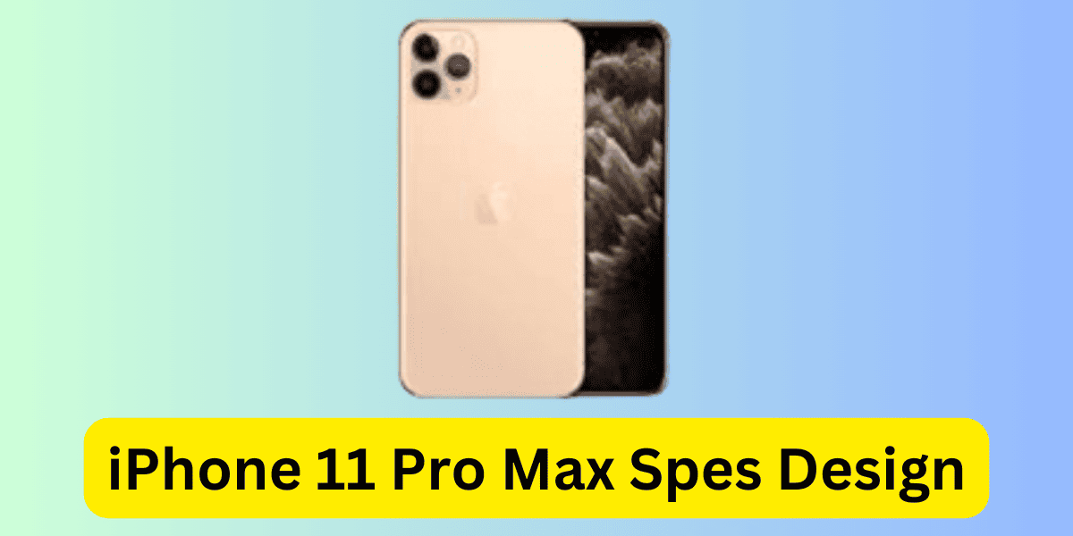 iPhone 11 Pro Max Specs Design
